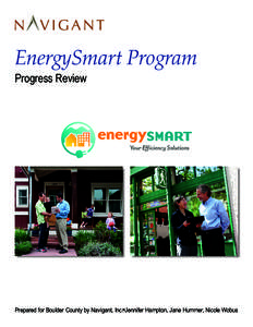 EnergySmart Program Progress Review Prepared for Boulder County by Navigant, Inc. Jennifer Hampton, Jane Hummer, Nicole Wobus  EnergySmart Program Progress Review