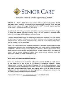 Senior Care Centers of America Acquires Young at Heart TREVOSE, PA – March 4, 2014 – Senior Care Centers of America, the largest operator of adult day health service centers in the United States, announced the acquis