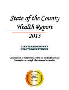 State of the County Health Report 2013 Our mission is to enhance and protect the health of Cleveland County citizens through education and prevention.