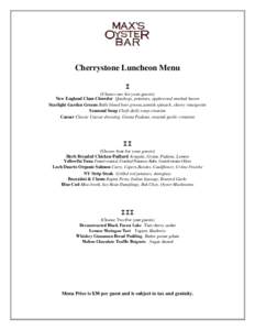 Cherrystone Luncheon Menu I (Choose one for your guests) New England Clam Chowder Quahogs, potatoes, applewood smoked bacon Starlight Garden Greens Bulls blood beet greens,samish spinach, sherry vinaigrette Seasonal Soup