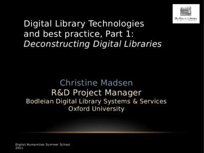 Digital Library Technologies and best practice, Part 1: Deconstructing Digital Libraries Christine Madsen R&D Project Manager