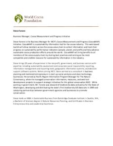 Steve Farone Business Manager, Cocoa Measurement and Progress Initiative Steve Farone is the Business Manager for WCF’s Cocoa Measurement and Progress (CocoaMAP) Initiative. CocoaMAP is a sustainability information hub