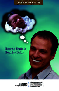 M E N ’ S I N FO R M AT I O N  How to Build a Healthy Baby  You plan for school, work,