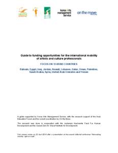 Guide to funding opportunities for the international mobility of artists and culture professionals FOCUS ON 13 ARAB COUNTRIES Bahrain, Egypt, Iraq, Jordan, Kuwait, Lebanon, Qatar, Oman, Palestine, Saudi Arabia, Syria, Un