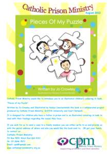 August[removed]Catholic Prison Ministry would like to introduce you to an illustrated children’s colouring-in book, “Pieces of my Puzzle”. Written by Jo Crowley and Illustrated by Nadya Constantinidis the book is a c