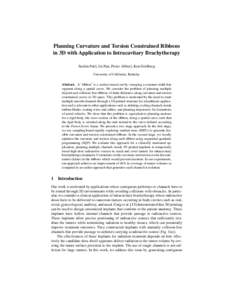 Planning Curvature and Torsion Constrained Ribbons in 3D with Application to Intracavitary Brachytherapy Sachin Patil, Jia Pan, Pieter Abbeel, Ken Goldberg University of California, Berkeley Abstract. A “ribbon” is a