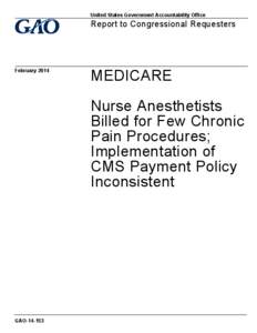 GAO[removed], Medicare: Nurse Anesthetists Billed for Few Chronic Pain Procedures; Implementation of CMS Payment Policy Inconsistent