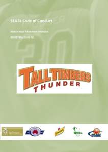 SEABL Code of Conduct NORTH WEST TASMANIA THUNDER BASKETBALL CLUB INC. SEABL Code of Conduct NW Tasmania Tall Timbers Thunder Basketball Club Inc.