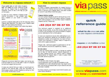 Welcome to viapass network ! Please print out (on both sides of paper), fold and keep this quick reference guide with you for helpful hints & configuration highlights. Once on site, it will help you get on line easily.