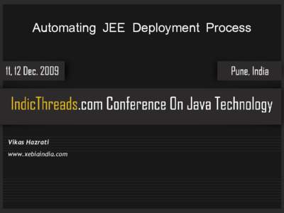 Automating JEE Deployment Process  Vikas Hazrati www.xebiaindia.com  Challenges Of Deployment Are Getting Tough