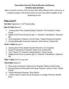 Texas State University Theatre Education Conference Tentative Daily Schedule Below is a brief overview of the sessions that will be offered at the conference. A complete program with the description of each class will be