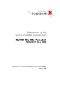 Submission by the Commonwealth Ombudsman INQUIRY INTO THE TAX AGENT SERVICES BILL[removed]Submission by the Commonwealth Ombudsman, Prof. John McMillan