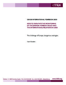 CIDOB INTERNATIONAL YEARBOOK 2009 KEYS TO FACILITATE THE MONITORING OF THE SPANISH FOREIGN POLICY AND THE INTERNATIONAL RELATIONS IN[removed]The challenge of Europe, dangerous analogies.