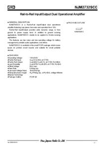 NJM2732SCC Rail-to-Rail Input/Output Dual Operational Amplifier ■ GENERAL DESCRIPTION NJM2732SCC is a Rail-to-Rail Input/Output dual operational amplifier featuring Low power, low noise and operation from 1.8V. Rail-to