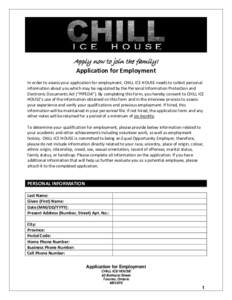 Apply now to join the family! Application for Employment In order to assess your application for employment, CHILL ICE HOUSE needs to collect personal information about you which may be regulated by the Personal Informat