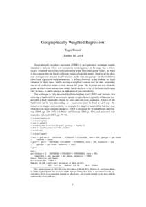 Geographically Weighted Regression∗ Roger Bivand October 14, 2014 Geographically weighted regression (GWR) is an exploratory technique mainly intended to indicate where non-stationarity is taking place on the map, that