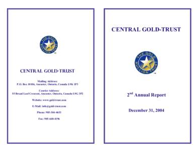 CENTRAL GOLD-TRUST  Central Gold-Trust Mailing Address: P.O. Box 10106, Ancaster, Ontario, Canada L9K 1P3 Courier Address: