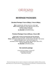 BEVERAGE PACKAGES Standard Package 2 hours $30p/p, 3 hours $40p/p, Beer: cascade light, tooheys extra dry, crown lager Wine: beelgara estate the vines cabernet merlot shiraz beelgara estate chardonnay the vines semillon 