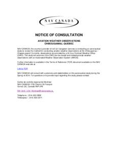 NOTICE OF CONSULTATION AVIATION WEATHER OBSERVATIONS CHIBOUGAMAU, QUEBEC NAV CANADA, the country’s provider of civil air navigation services is conducting an aeronautical study to review the method for conducting aviat