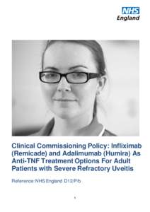 Clinical Commissioning Policy: Infliximab (Remicade) and Adalimumab (Humira) As Anti-TNF Treatment Options For Adult Patients with Severe Refractory Uveitis Reference: NHS England D12/P/b