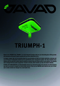 TRIUMPH-1 Based on the TRIUMPH Chip, TRIUMPH-1 is a fully integrated package ready for your demanding jobs, offering precise and automatic performance beyond anything that you have experienced so far. An elegant, rugged,