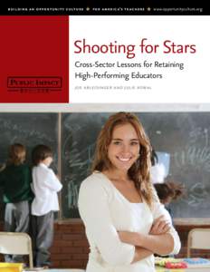 building an opportunit y culture  for americ a’s teachers  www.opportunityculture.org  Shooting for Stars Cross-Sector Lessons for Retaining High-Performing Educators joe ableidinger and julie kowal