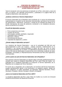 CONCURSO DE ADMISIÓN 2014 DE LA ACADEMIA DIPLOMÁTICA DEL PERÚ JAVIER PÉREZ DE CUÉLLAR Tanto la inscripción como los exámenes se realizarán en el Perú, entre enero y marzo de 2014, en fechas a ser definidas próx