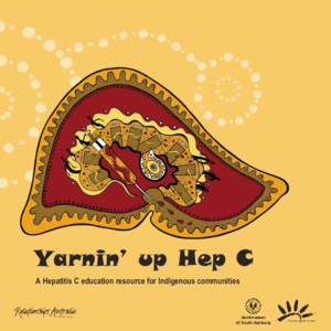 Yarnin’ up Hep C A Hepatitis C education resource for Indigenous communities Introduction The Hepatitis C Virus known as HCV or Hep C, is a serious public health issue in Australia today affecting over 200,000 people.