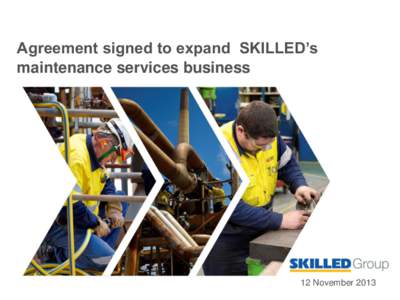 Agreement signed to expand SKILLED’s maintenance services business 12 November 2013  Disclaimer