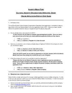 ALBERTA MEDIA FUND CULTURAL INDUSTRY ORGANIZATIONS OPERATING GRANT ONLINE APPLICATION STEP-BY-STEP GUIDE 1. INTRODUCTION This guide will assist Cultural Industry Organizations Operating Grant applicants in completing a s