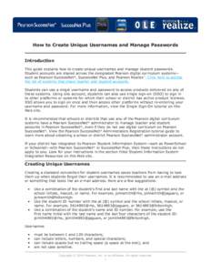 How to Create Unique Usernames and Manage Passwords Introduction This guide explains how to create unique usernames and manage student passwords. Student accounts are shared across the designated Pearson digital curricul