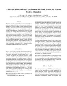 A Flexible Multivariable Experimental Air Tank System for Process Control Education C. E. Long, J. D. Miles, C. E. Holland, and E. P. Gatzke1 Department of Chemical Engineering, University of South Carolina, Columbia, SC