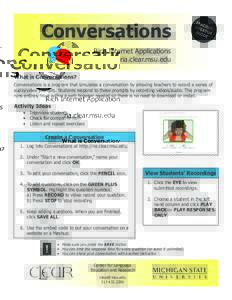 Conversations Rich Internet Applications ria.clear.msu.edu What is Conversations? Conversations is a program that simulates a conversation by allowing teachers to record a series of audio/video prompts. Students respond 