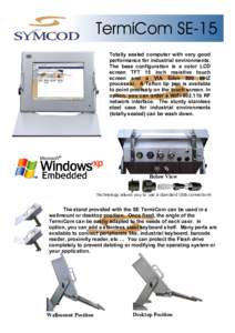 TermiCom SE-15 Totally sealed computer with very good performance for industrial environments. The base configuration is a color LCD screen TFT 15 inch resistive touch screen and a VIA Eden 800 MHZ