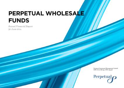 PERPETUAL WHOLESALE FUNDS Annual Financial Report 30 June[removed]Perpetual Investment Management Limited