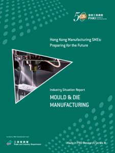 Hong Kong Manufacturing SMEs: Preparing for the Future Industry Situation Report  MOULD & DIE