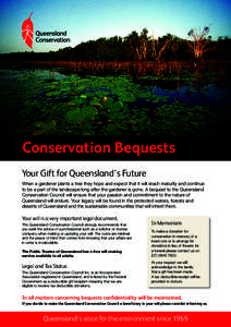 Conservation Bequests Your Gift for Queensland’s Future When a gardener plants a tree they hope and expect that it will reach maturity and continue to be a part of the landscape long after the gardener is gone. A beque