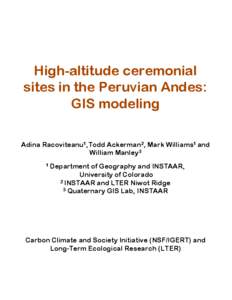 High-altitude ceremonial sites in the Peruvian Andes: GIS modeling Adina Racoviteanu1,Todd Ackerman2, Mark Williams1 and William Manley3 1 Department