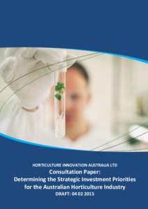 HORTICULTURE INNOVATION AUSTRALIA LTD  Consultation Paper: Determining the Strategic Investment Priorities for the Australian Horticulture Industry DRAFT: [removed]