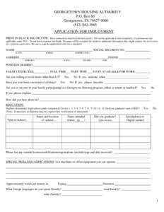 GEORGETOWN HOUSING AUTHORITY P.O. Box 60 Georgetown, TX[removed][removed]APPLICATION FOR EMPLOYMENT PRINT IN BLACK INK OR TYPE. These instructions must be followed exactly. Fill out the application form complete