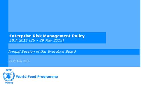 Enterprise Risk Management Policy EB.A – 29 MayAnnual Session of the Executive BoardMay 2015