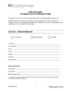 ERIS EXCHANGE FIX MARKET DATA ID REQUEST FORM The purpose of this form is for firms to request IDs to access Eris SwapBook Market Data via FIX. Default instrument permissions for Market Data include Eris Standards, Eris 