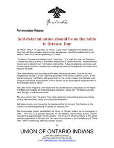 For Immediate Release  Self-determination should be on the table in Ottawa: Day SERPENT RIVER FN (January 19, 2012) – Lake Huron Regional Chief Isadore Day says that self-determination and economic development need to 