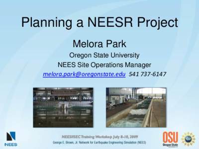 Planning a NEESR Project Melora Park Oregon State University NEES Site Operations Manager