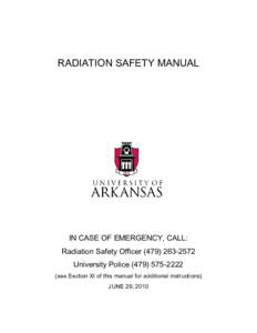 RADIATION SAFETY MANUAL  IN CASE OF EMERGENCY, CALL: Radiation Safety OfficerUniversity Policesee Section XI of this manual for additional instructions)