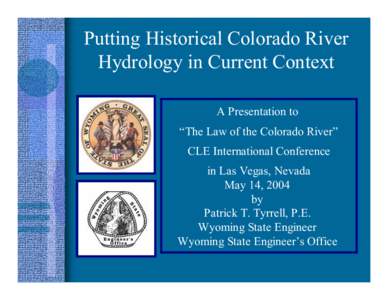 Putting Historical Colorado River Hydrology in Current Context A Presentation to “The Law of the Colorado River” CLE International Conference in Las Vegas, Nevada