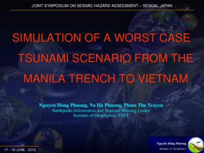 JOINT SYMPOSIUM ON SEISMIC HAZARD ASSESSMENT – SENDAI, JAPAN  SIMULATION OF A WORST CASE TSUNAMI SCENARIO FROM THE MANILA TRENCH TO VIETNAM