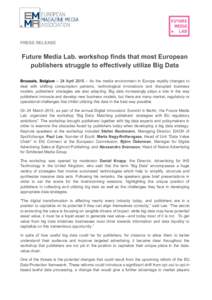 PRESS RELEASE  Future Media Lab. workshop finds that most European publishers struggle to effectively utilize Big Data Brussels, Belgium – 24 April 2015 – As the media environment in Europe rapidly changes to deal wi