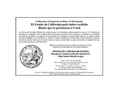 Notificación a Propietarios de Bienes No Reclamados  El Estado de California pudo haber recibido Bienes que le pertenecen a Usted La Oficina del Contralor Estatal ha recibido bienes no reclamados pertenecientes a mas de