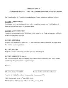 ORDINANCE NO.19 AN ORDINANCE REGULATING THE CONSTRUCTION OF SWIMMING POOLS The Town Board of the Township of Eureka, Dakota County, Minnesota, ordains as follows: SECTION 1. DEFINITIONS A swimming pool is any structure a